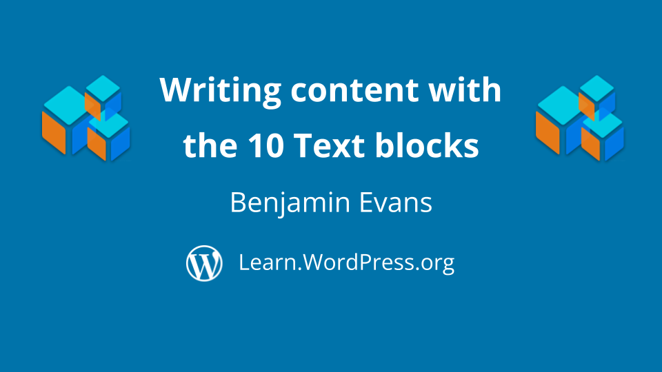 Writing content with the 10 Text blocks by Benjamin Evans on Learn.WordPress.org